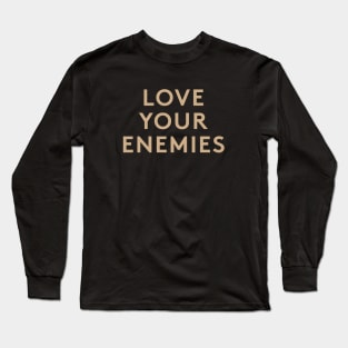 Love Your Enemies Long Sleeve T-Shirt